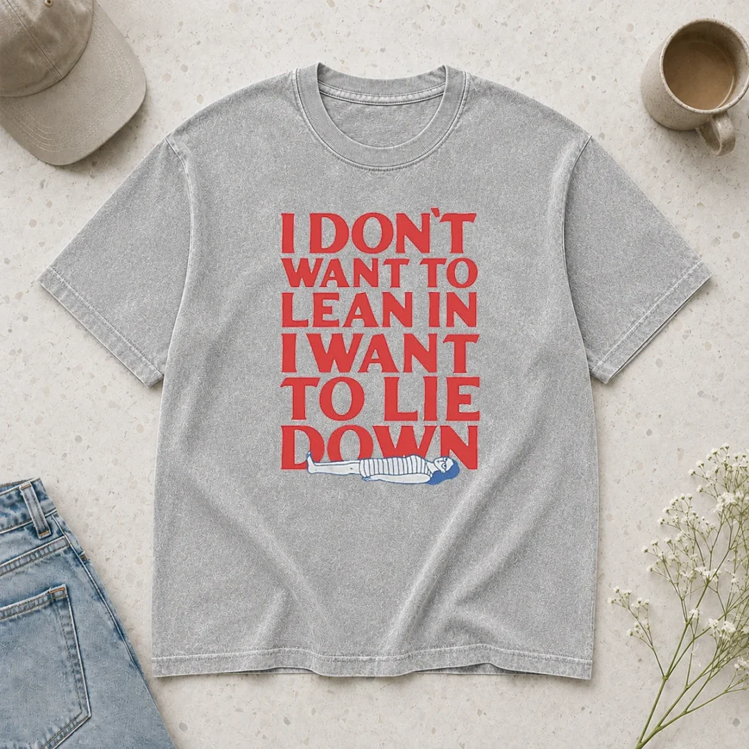 funny-i-dont-want-to-lean-in-i-want-to-lie-down-washed-t-shirt Funny I Dont Want To Lean In I Want To Lie Down Washed T-Shirt