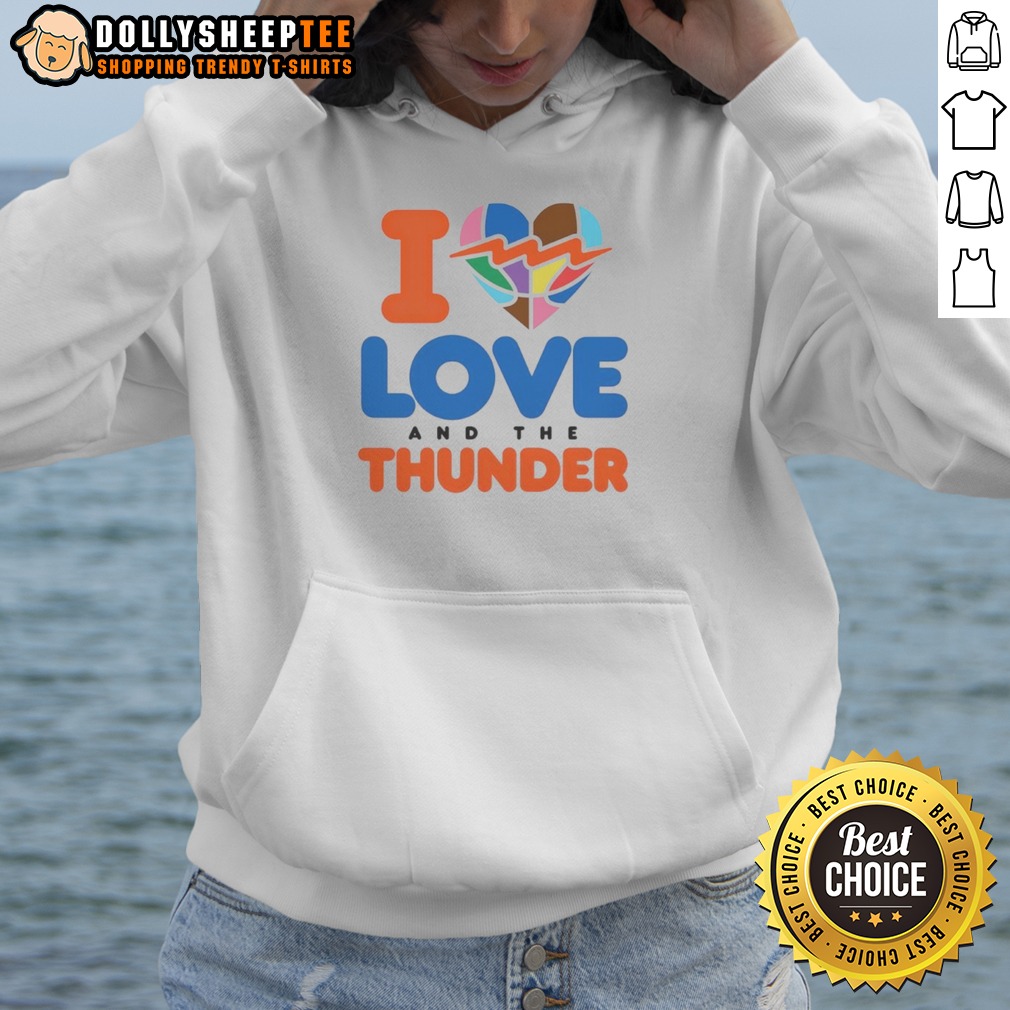 Funny I Love And The Thunder Hoodie Funny I Love And The Thunder Hoodie featuring a playful design for thunder enthusiasts.