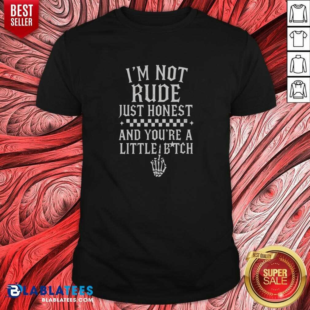 funny-i-m-not-rude-just-honest-and-you-re-a-little-bitch-shirt-optimized Funny I'M Not Rude Just Honest And You'Re A Little Bitch shirt optimized for showcasing humor and personality.