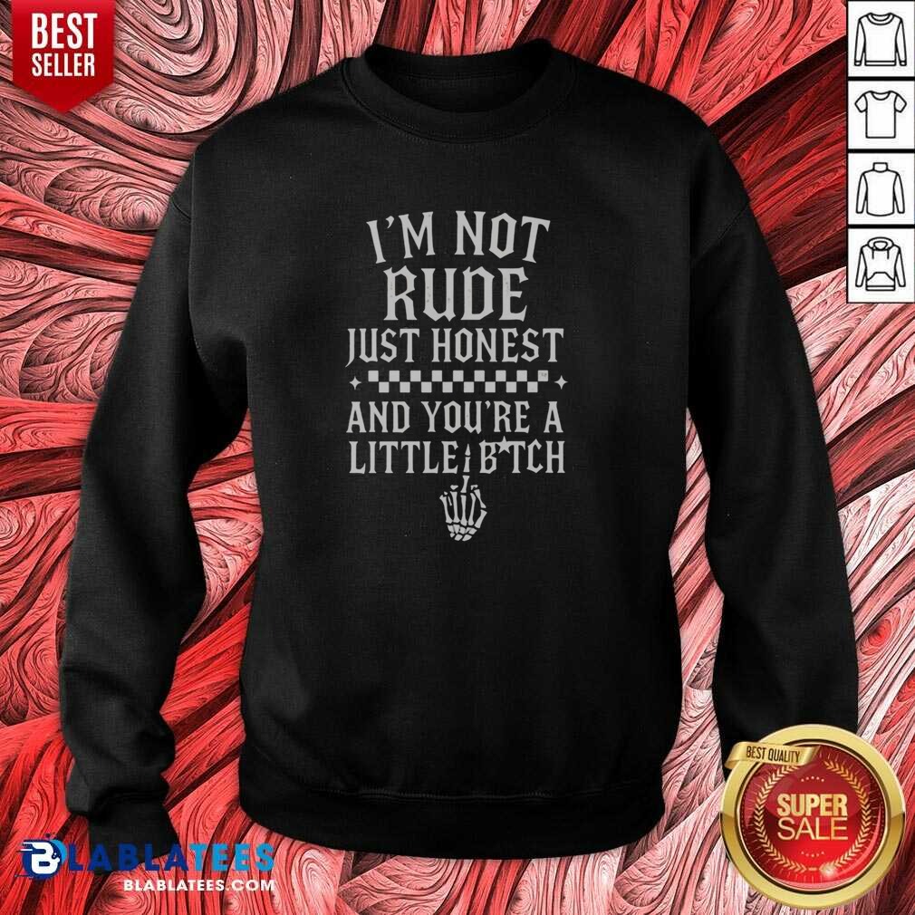 funny-i-m-not-rude-just-honest-and-you-re-a-little-bitch-sweatshirt-optimized Funny I'M Not Rude Just Honest And You'Re A Little Bitch sweatshirt optimized for showcasing humor and personality.