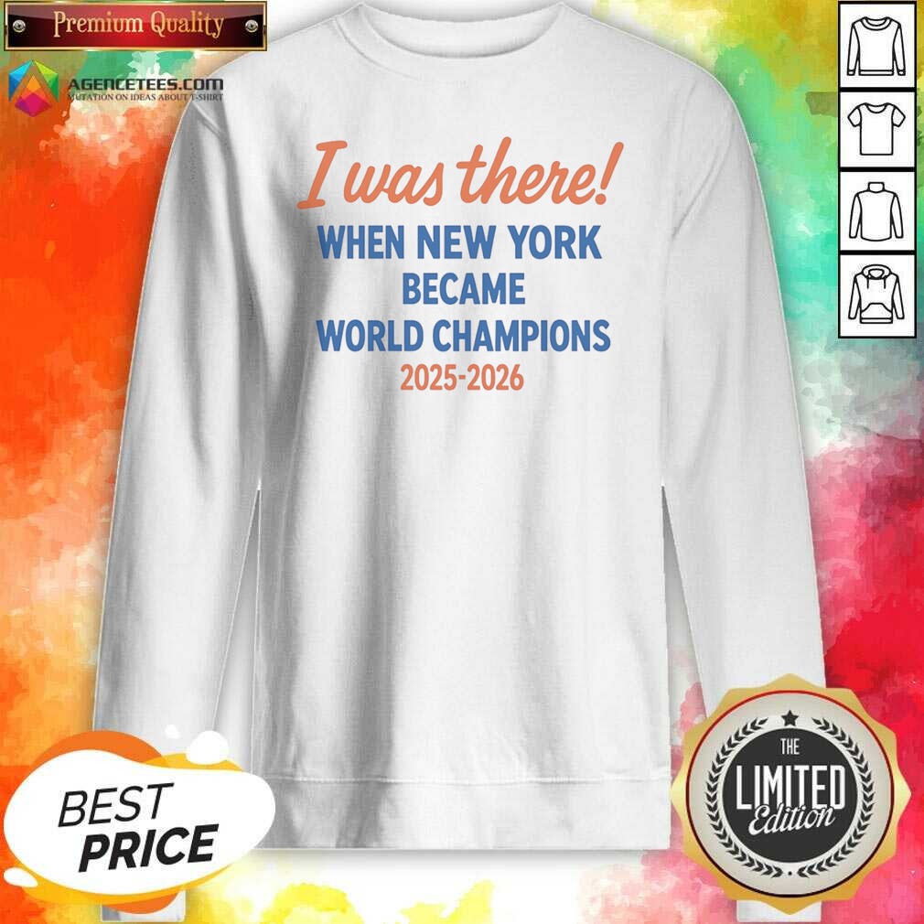 funny-i-was-there-when-new-york-became-world-champions-2025-2026-sweatshirt-sweatshirt-optimized Funny I Was There When New York Became World Champions 2025 2026 Sweatshirt
