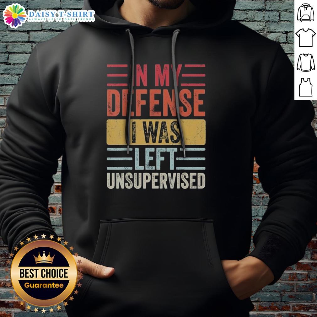 funny-in-my-defense-i-was-lefte-unsupervised-hoodie