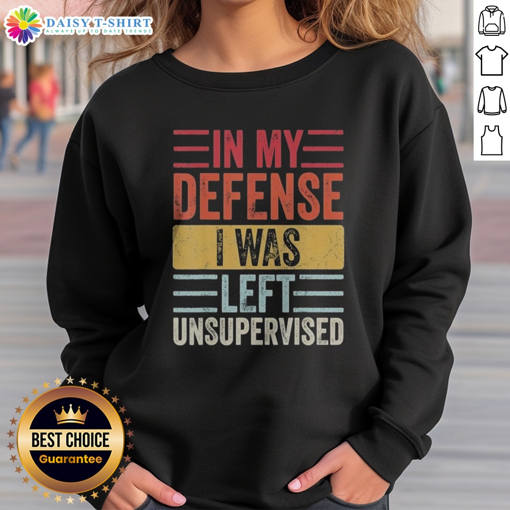 funny-in-my-defense-i-was-lefte-unsupervised-sweatshirt-sweashirt