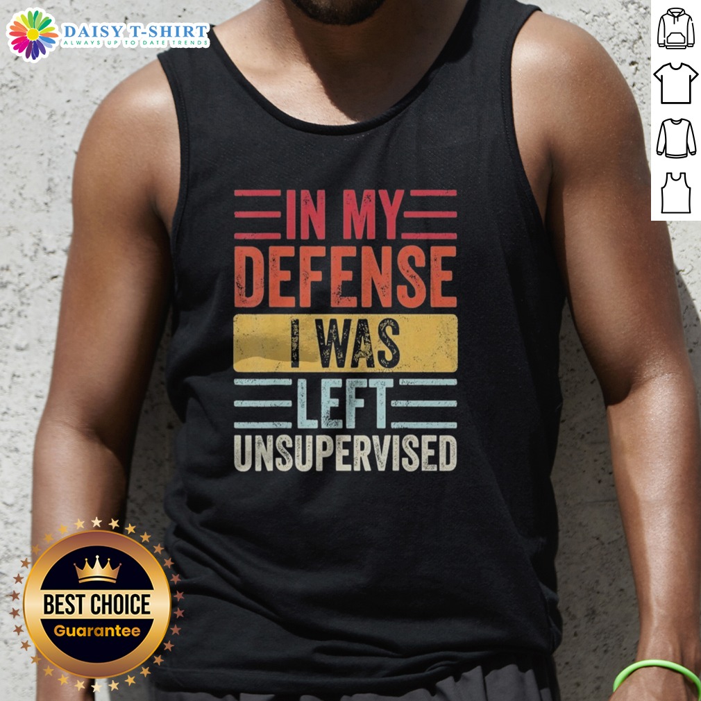 funny-in-my-defense-i-was-lefte-unsupervised-tank-top