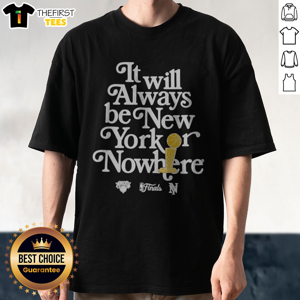 funny-it-will-always-be-new-york-or-nowhere-new-york-knicks-nba-finals-champions-shirt-1 Funny It Will Always Be New York Or Nowhere New York Knicks NBA Finals Champions Shirt displayed on a flat lay background
