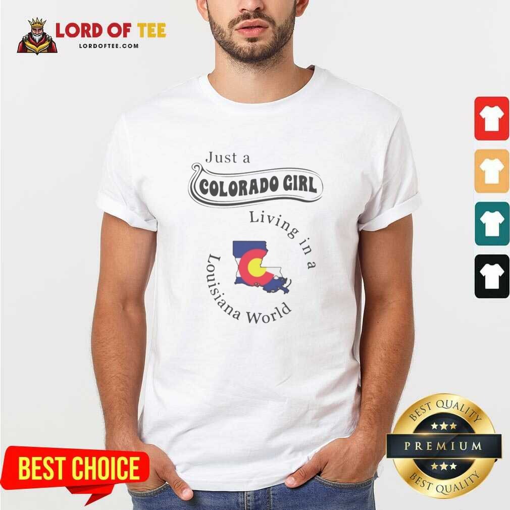 Funny Just A Colorado Girl Living In A Louisiana World Map Shirt shirt optimized Funny Just A Colorado Girl Living In A Louisiana World Map shirt optimized showing casual short sleeve tee with state map graphic