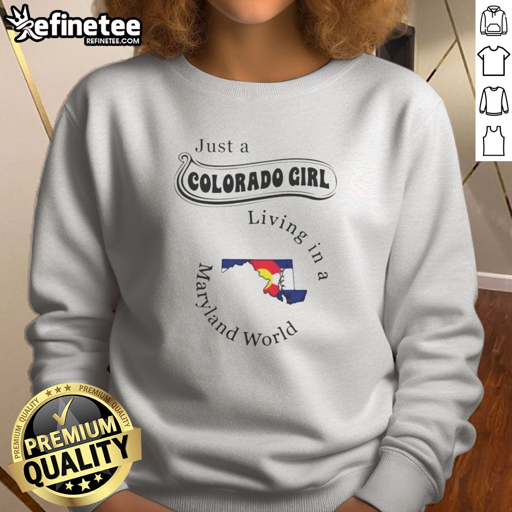 funny-just-a-colorado-girl-living-in-a-maryland-world-map-sweatshirt Funny Just A Colorado Girl Living In A Maryland World Map sweatshirt displayed in a vibrant setting