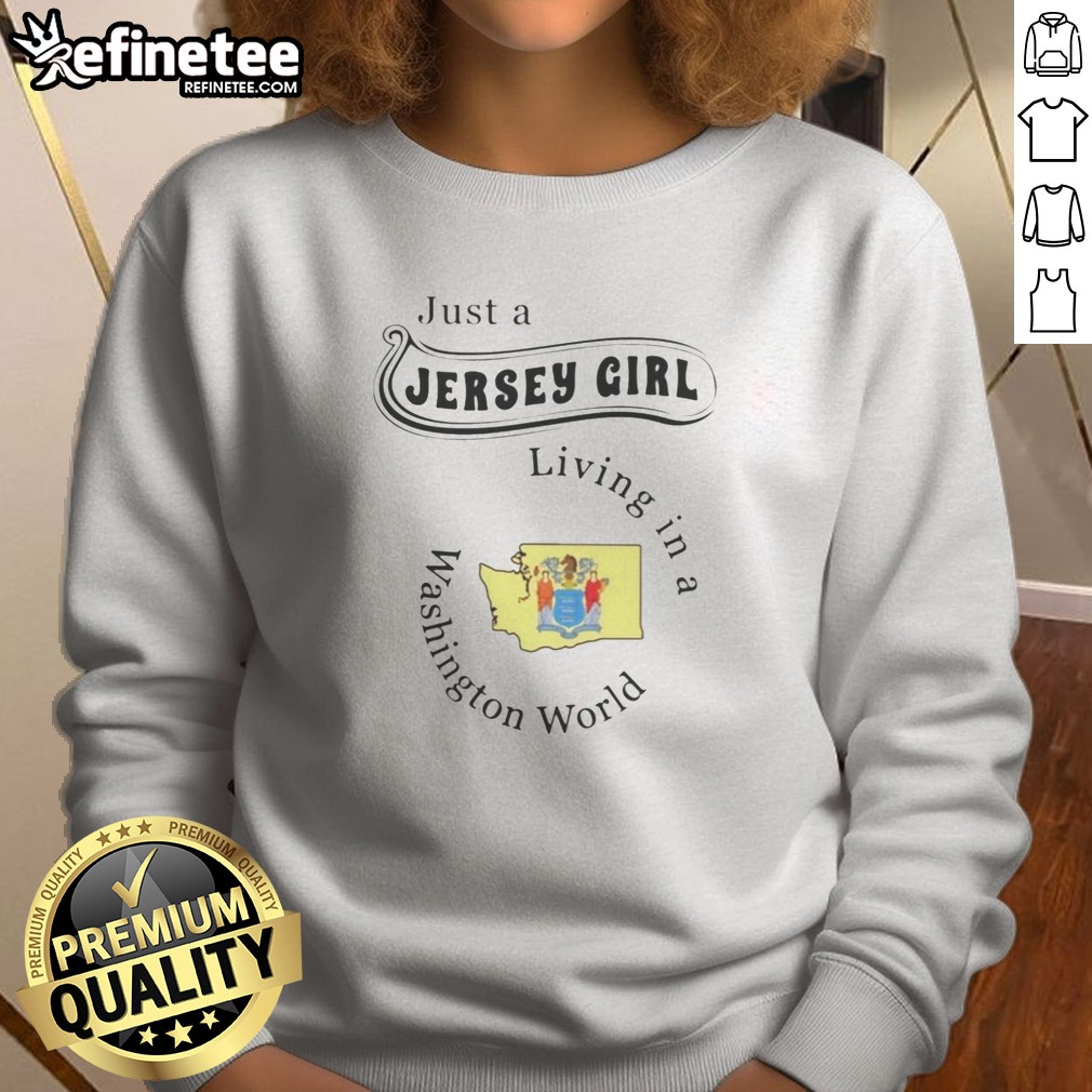 funny-just-a-jersey-girl-living-in-a-washington-world-map-sweatshirt Funny Just A Jersey Girl Living In A Washington World Map sweatshirt displayed on a neutral background.