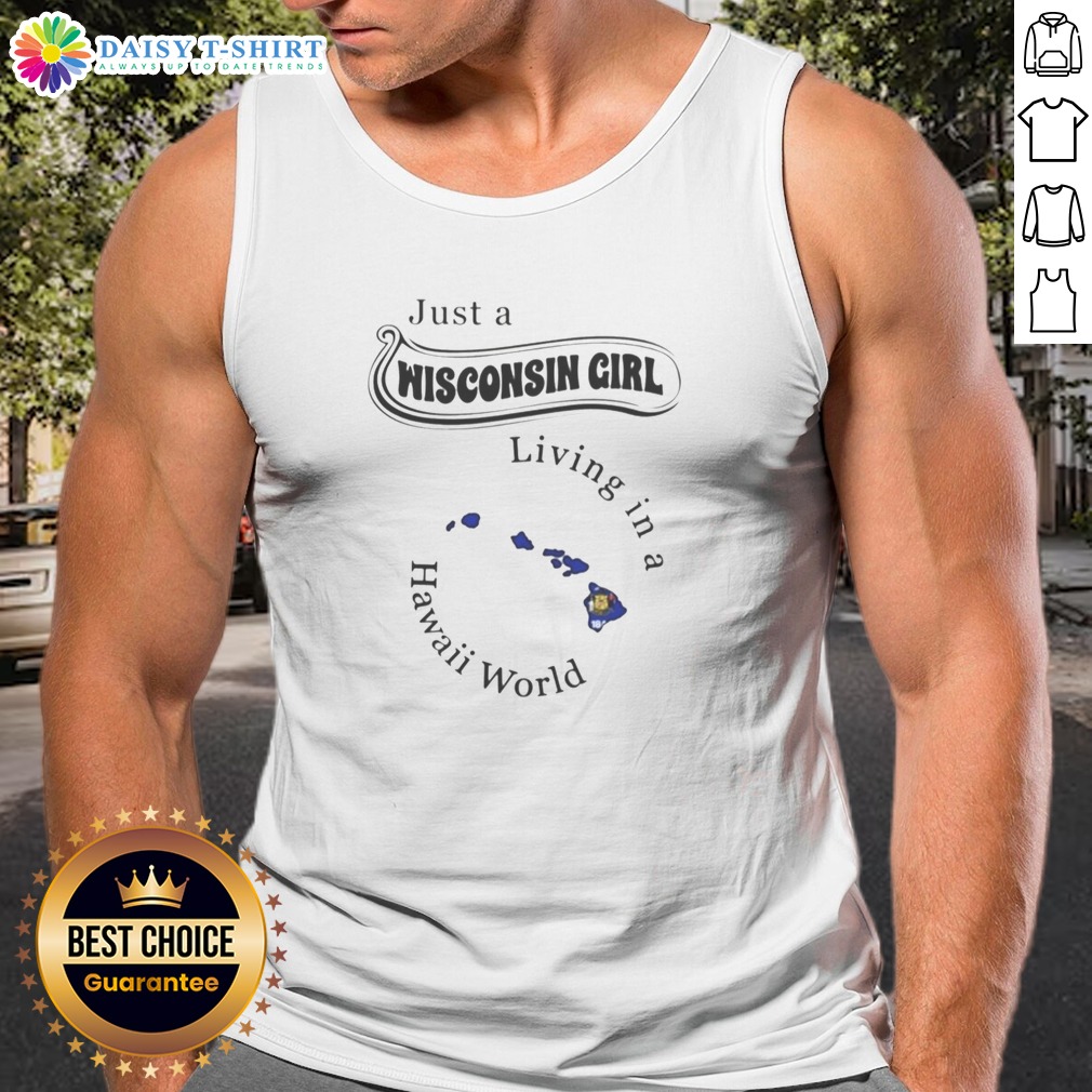 funny-just-a-wisconsin-girl-living-in-a-hawaii-world-tank-top Funny Just A Wisconsin Girl Living In A Hawaii World Tank Top in white, sleeveless casual summer wear