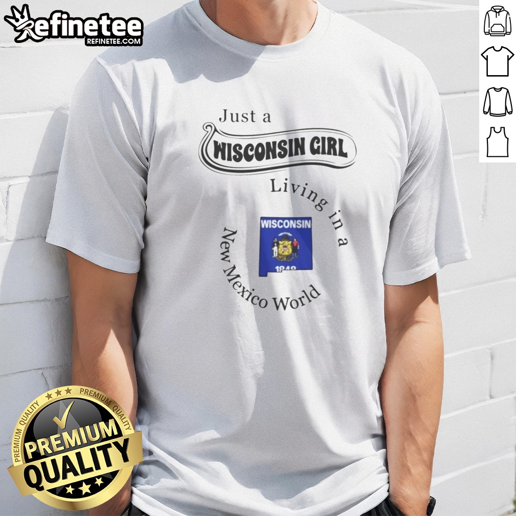 funny-just-a-wisconsin-girl-living-in-a-new-mexico-world-state-map-t-shirt-1 Funny Just A Wisconsin Girl Living In A New Mexico World State Map t shirt with bold text and state outlines on a white background