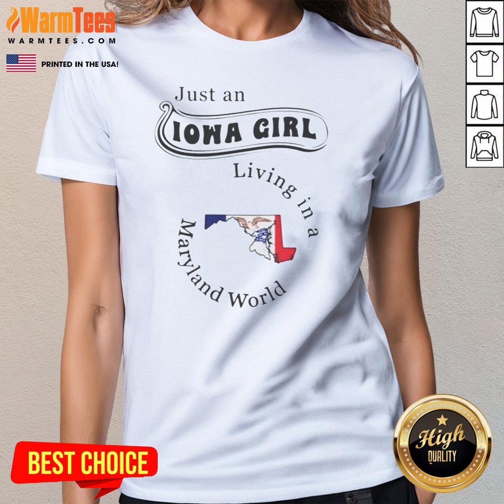 funny-just-an-iowa-girl-living-in-a-maryland-world-ladies-tee Funny Just An Iowa Girl Living In A Maryland World ladies tee displayed on a neutral background