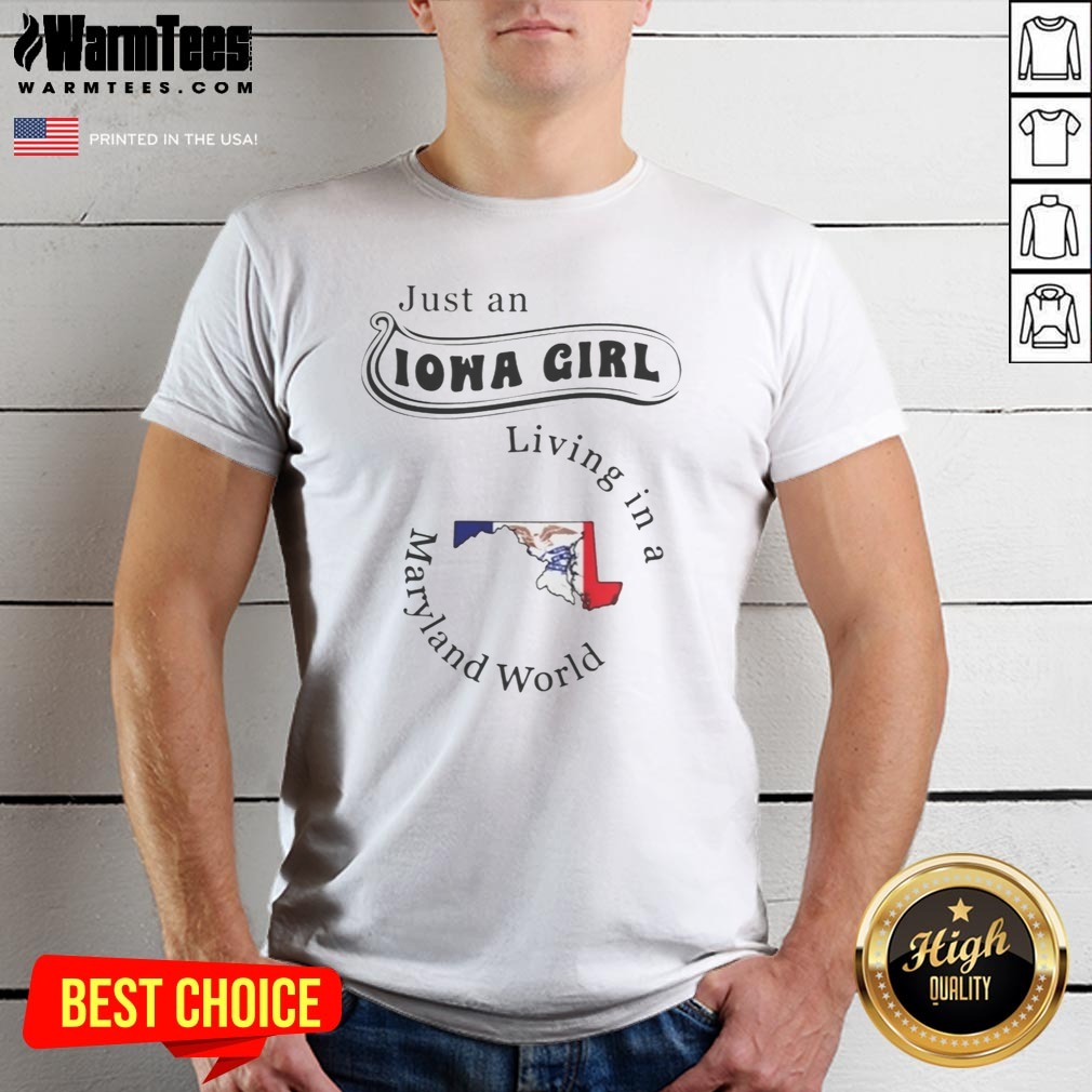 funny-just-an-iowa-girl-living-in-a-maryland-world-shirt Funny Just An Iowa Girl Living In A Maryland World shirt displayed on a neutral background