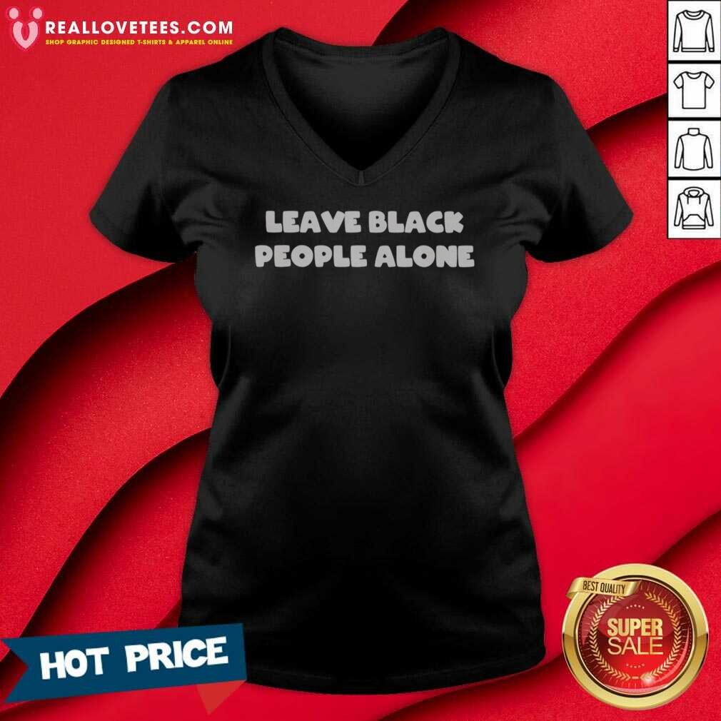 funny-leave-black-people-alone-v-neck-optimized Funny Leave Black People Alone v neck optimized shirt displayed on a neutral background.