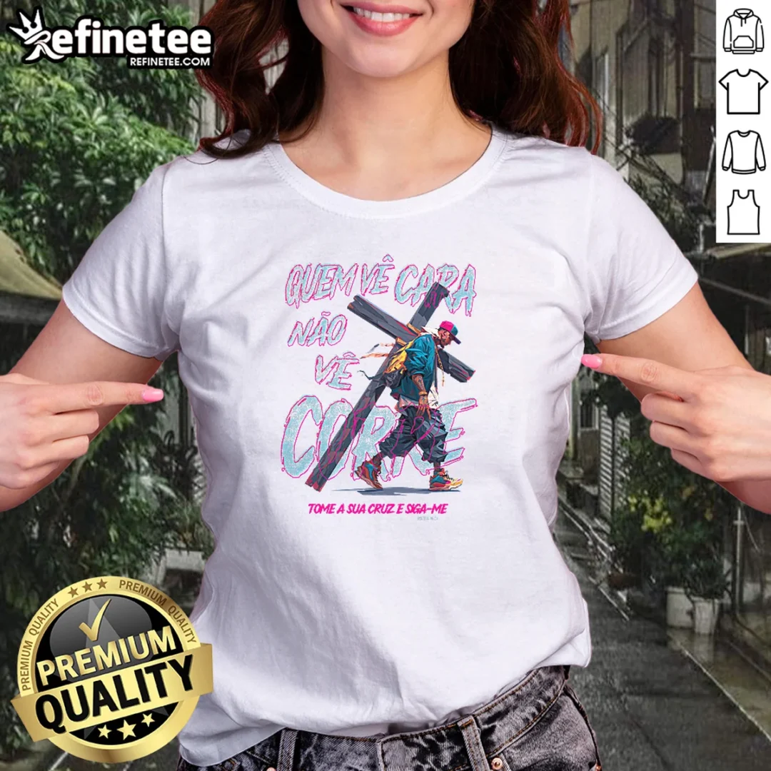 funny-man-you-see-the-face-not-the-hustle-take-up-your-cross-and-follow-me-girl-shirt-girlt-shirt Funny Man You See The Face Not The Hustle Take Up Your Cross And Follow Me girl shirt in soft cotton fabric