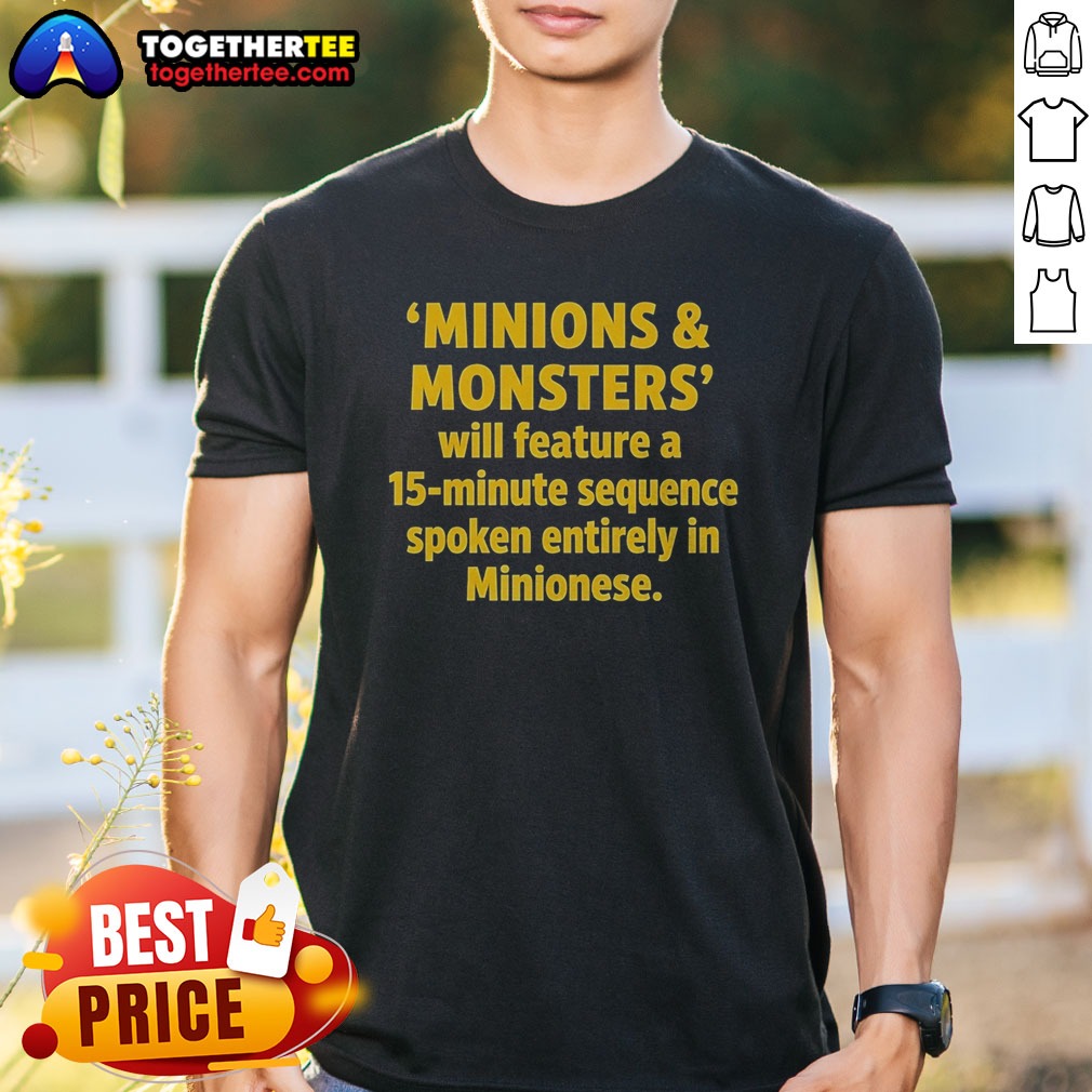 Funny Minions And Monsters Will Feature A 15 Minute Sequence Spoken Entirely In Minionese Shirt Funny Minions And Monsters Will Feature A 15 Minute Sequence Spoken Entirely In Minionese Shirt with colorful graphic print on a white short sleeve shirt