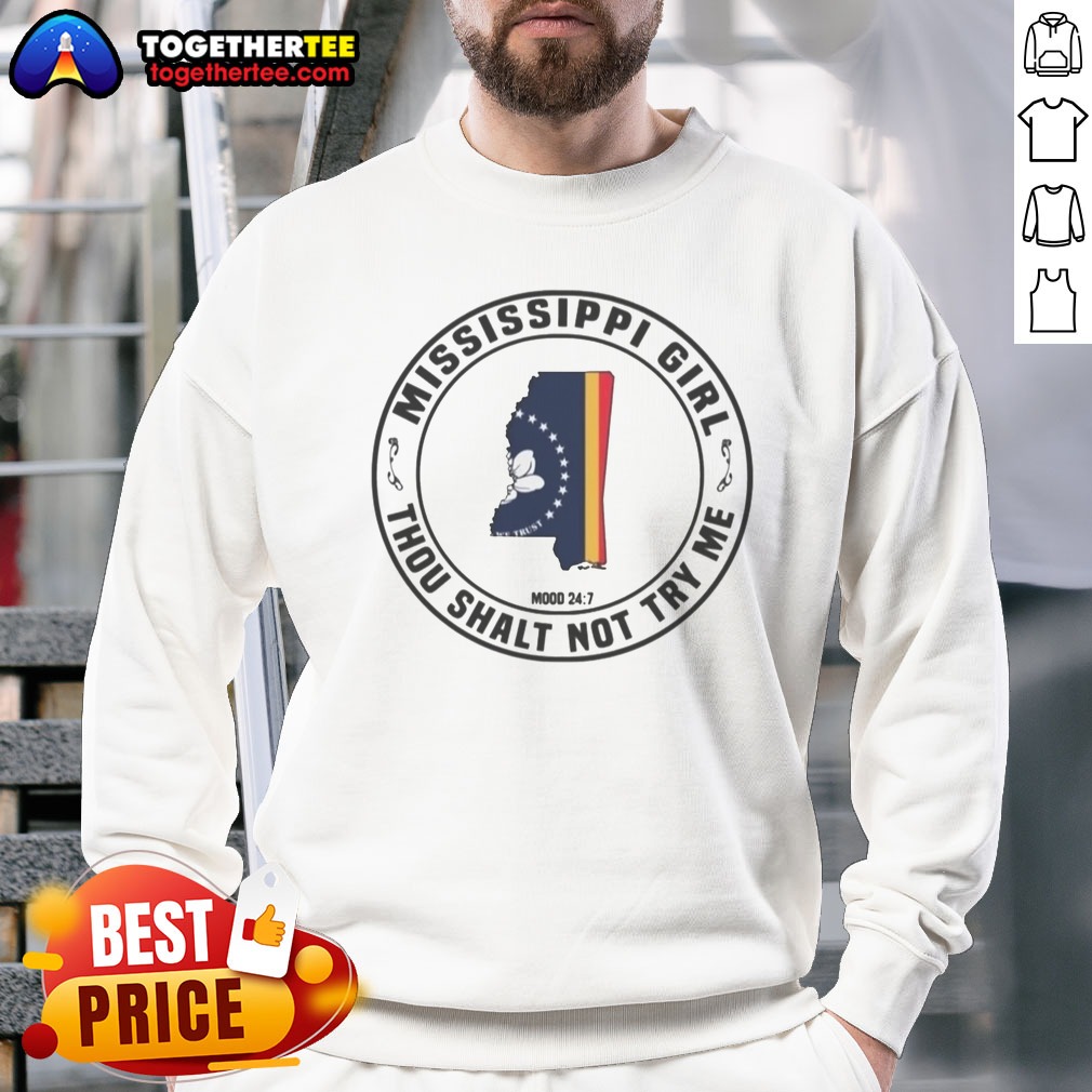 Funny Mississippi Girl Thou Shalt Not Try Me Mood 24 7 State Map Sweatshirt Funny Mississippi Girl Thou Shalt Not Try Me Mood 24 7 State Map Sweatshirt in a cozy setting