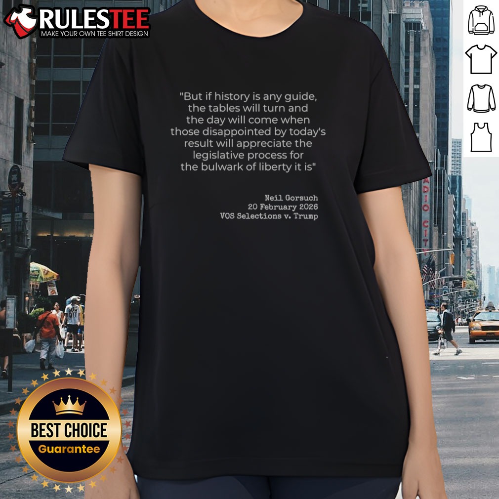 funny-neil-gorsuch-vos-selections-v-trump-but-if-history-is-any-guide-the-tables-ladies-shirt Funny Neil Gorsuch VOS Selections V Trump But If History Is Any Guide The Tables Ladies Shirt featuring a humorous design