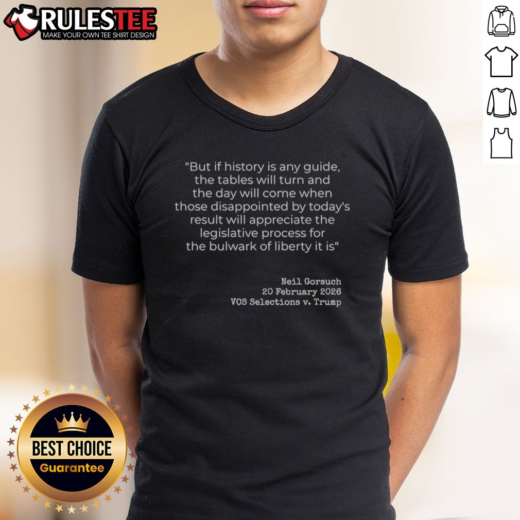 funny-neil-gorsuch-vos-selections-v-trump-but-if-history-is-any-guide-the-tables-shirt-1 Funny Neil Gorsuch VOS Selections V Trump But If History Is Any Guide The Tables Shirt featuring a humorous graphic design.