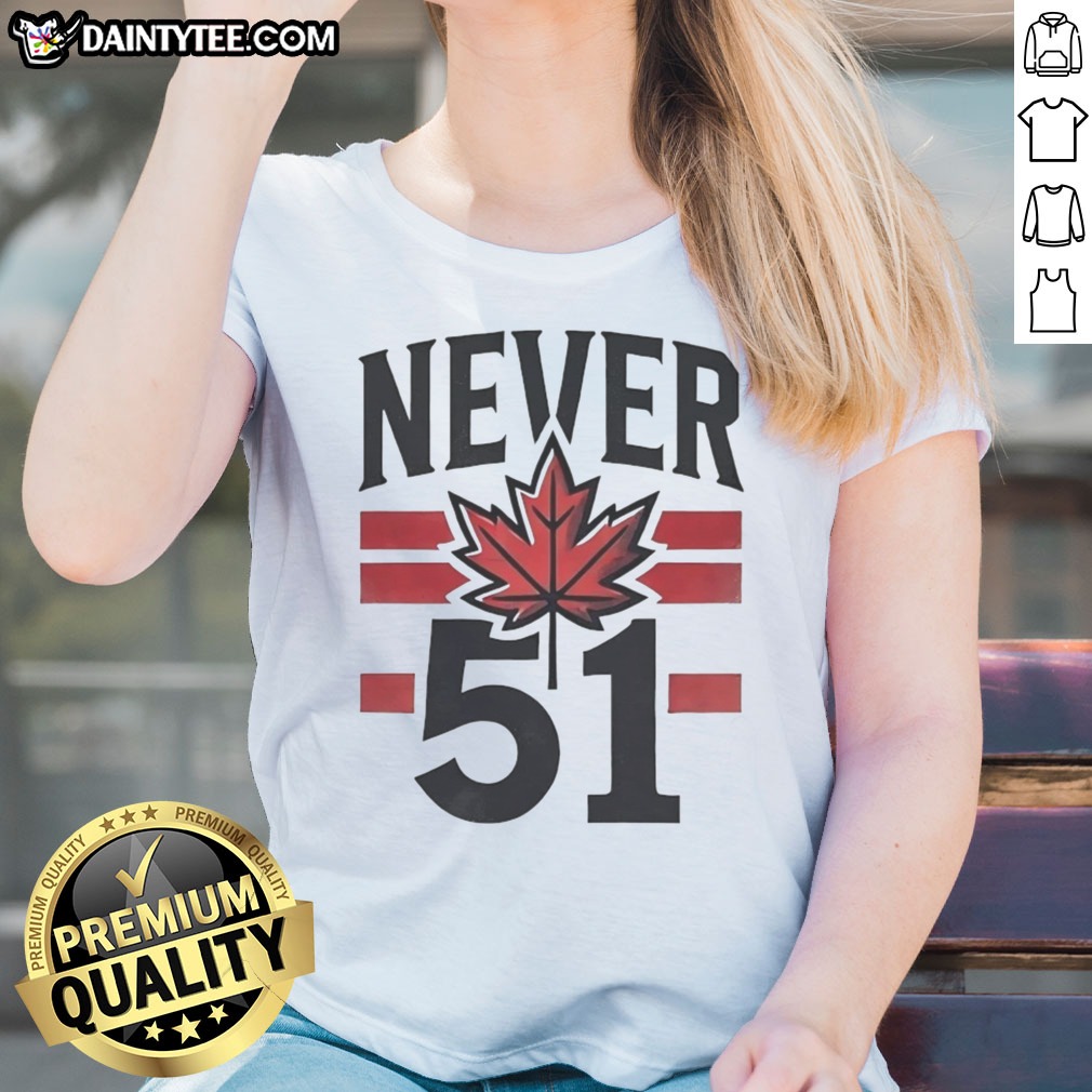 funny-never-51st-state-canada-flag-ladies-shirt Funny Never 51st State Canada Flag Ladies Shirt showcasing a playful design for women.