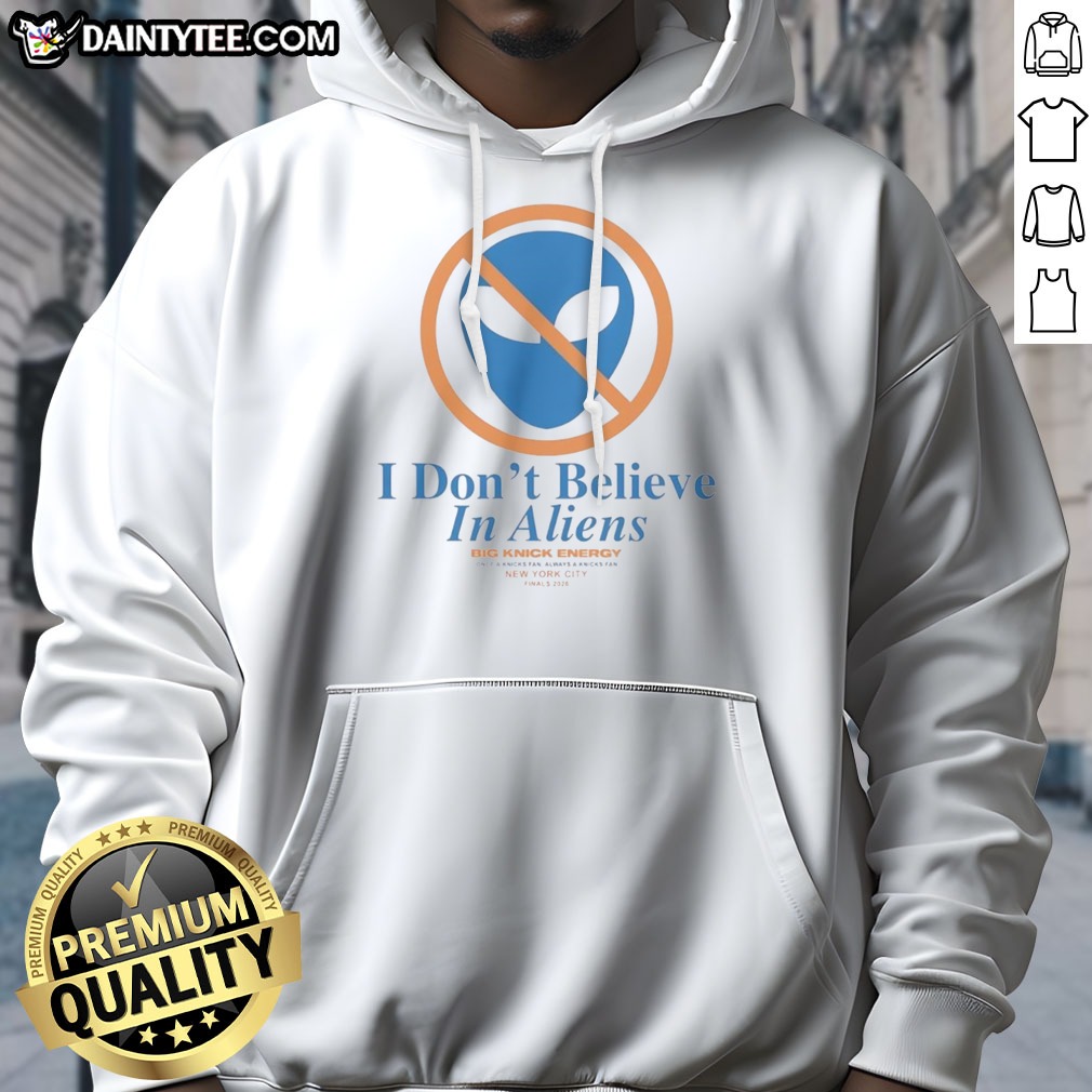 funny-new-york-knick-i-don-t-believe-in-aliens-hoodie Funny New York Knick I Don'T Believe In Aliens Hoodie displayed on a neutral background
