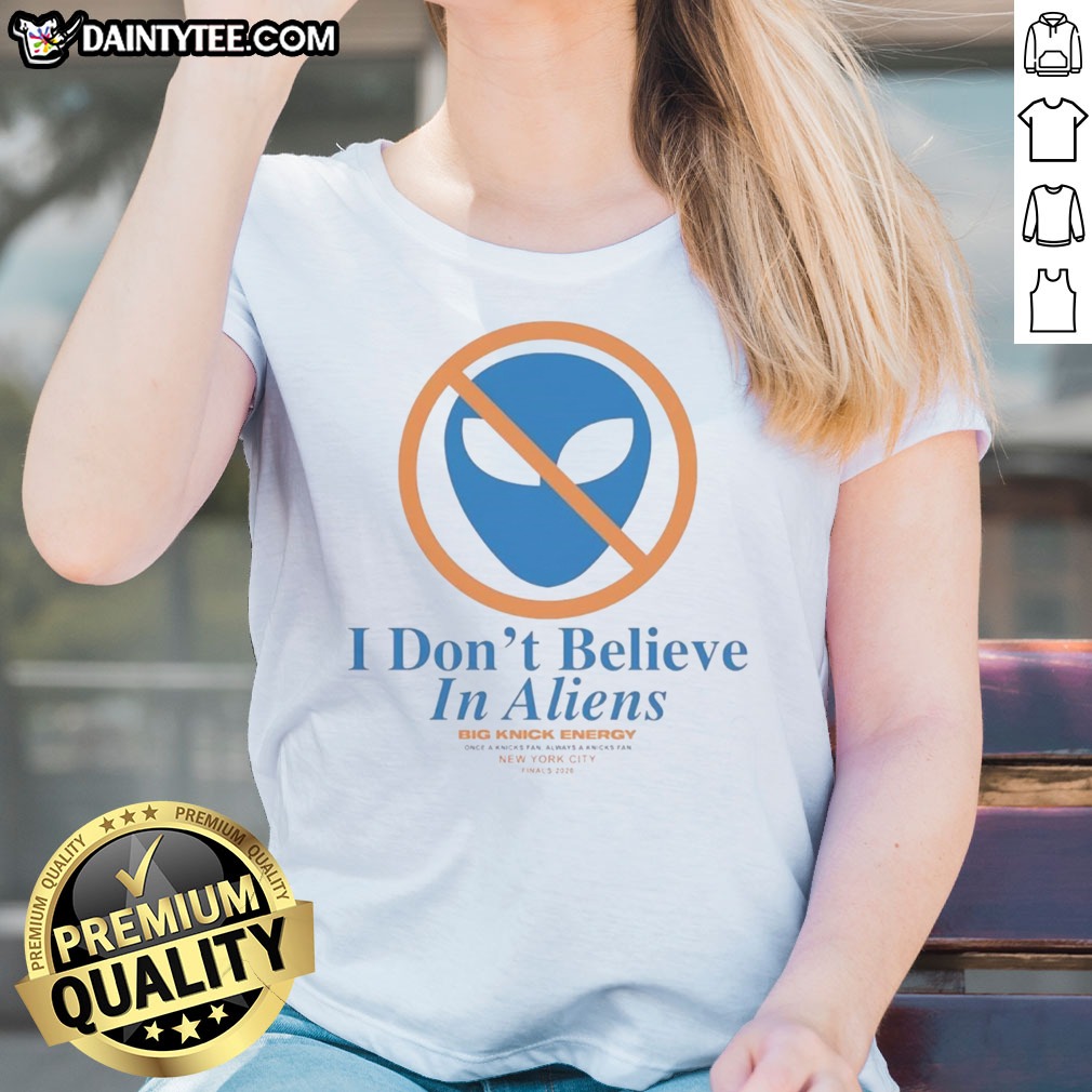 funny-new-york-knick-i-don-t-believe-in-aliens-ladies-shirt Funny New York Knick I Don'T Believe In Aliens Ladies Shirt featuring a fun graphic design.