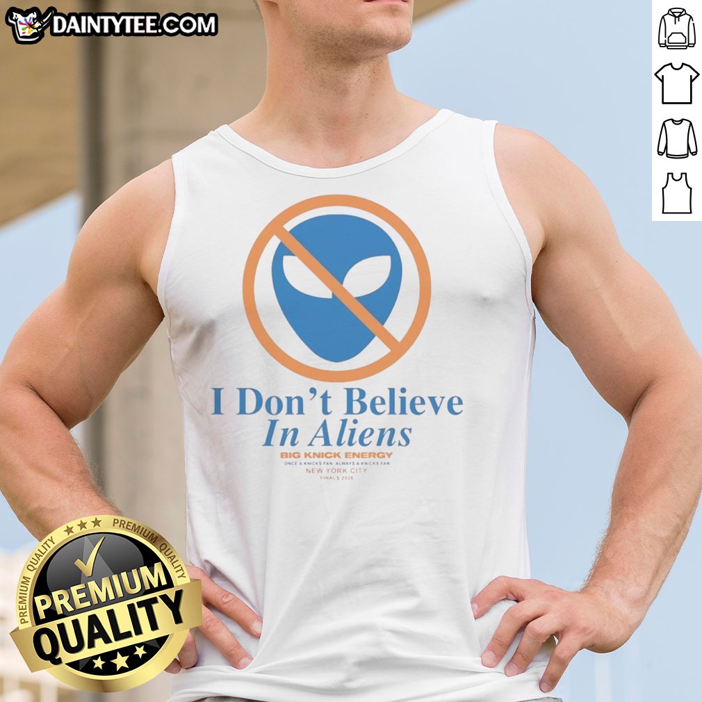 funny-new-york-knick-i-don-t-believe-in-aliens-tank-top Funny New York Knick I Don'T Believe In Aliens Tank Top featuring a humorous graphic design.