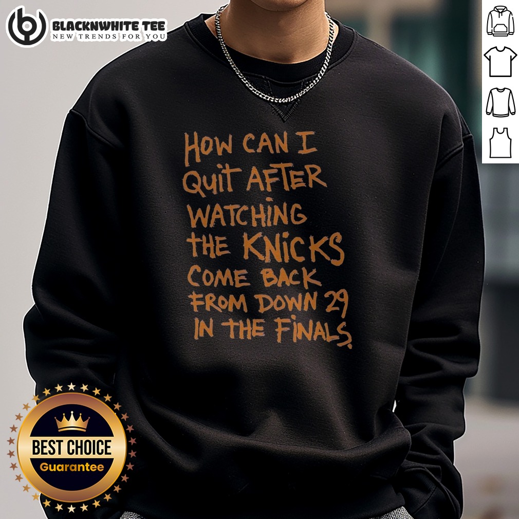 funny-new-york-knicks-how-can-i-quit-after-watching-the-knicks-come-back-from-down-29-in-the-finals-sweatshirt Funny New York Knicks How Can I Quit After Watching The Knicks Come Back From Down 29 In The Finals Sweatshirt in navy blue, crewneck style