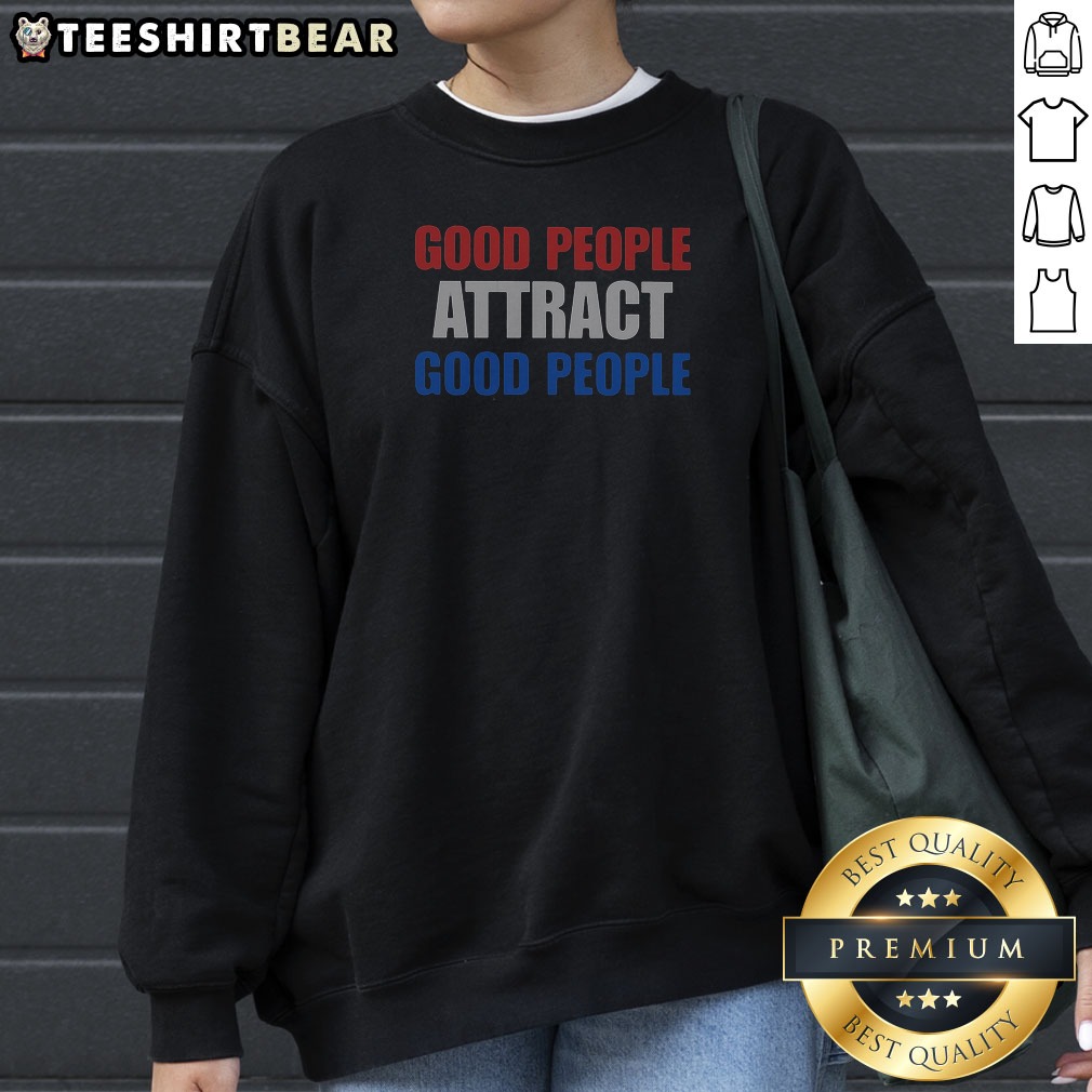 funny-people-attract-good-people-sweatshirt Funny People Attract Good People Sweatshirt