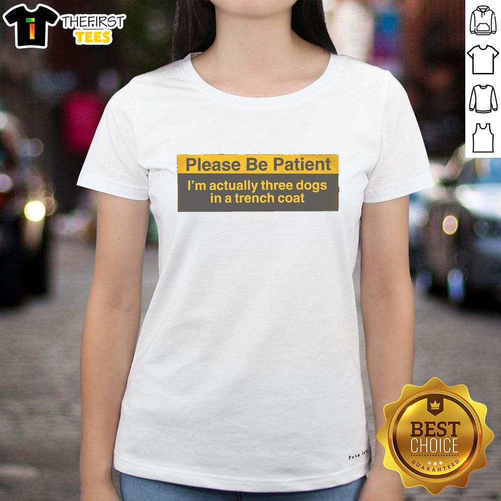 funny-please-be-patient-im-actually-three-dogs-in-a-trench-coat-ladies-tee Alt Text: Funny 'Please Be Patient, I'm Actually Three Dogs in a Trench Coat' ladies tee showcasing a humorous dog design.