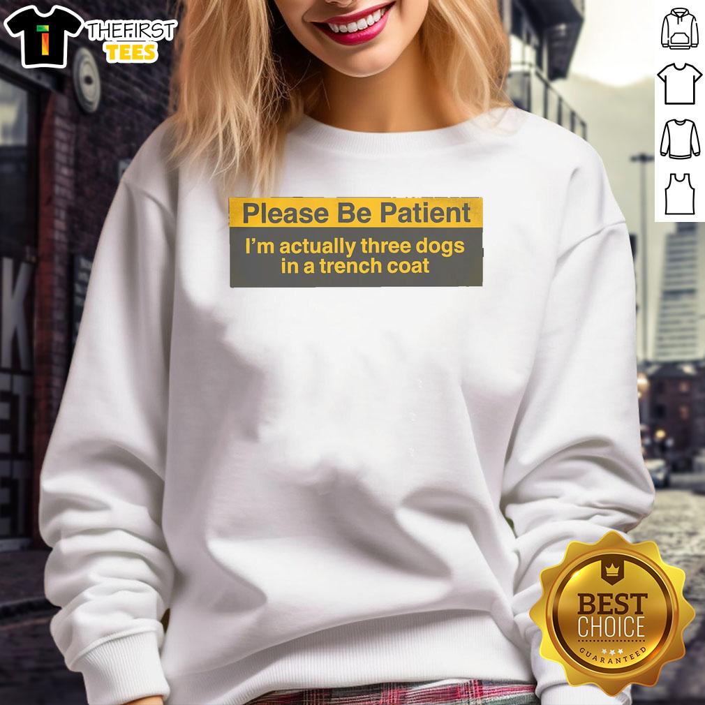 funny-please-be-patient-im-actually-three-dogs-in-a-trench-coat-sweatshirt Three dogs in a trench coat sweatshirt humorously stacked, showcasing a funny 'Please Be Patient' design.
