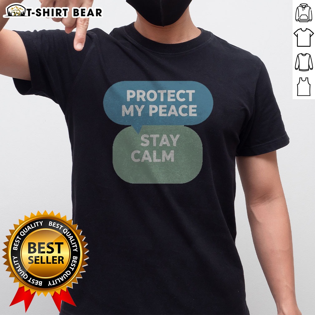Funny Protect My Peace Stay Calm Shirt Funny Protect My Peace Stay Calm Shirt displayed on a neutral background for online shopping.