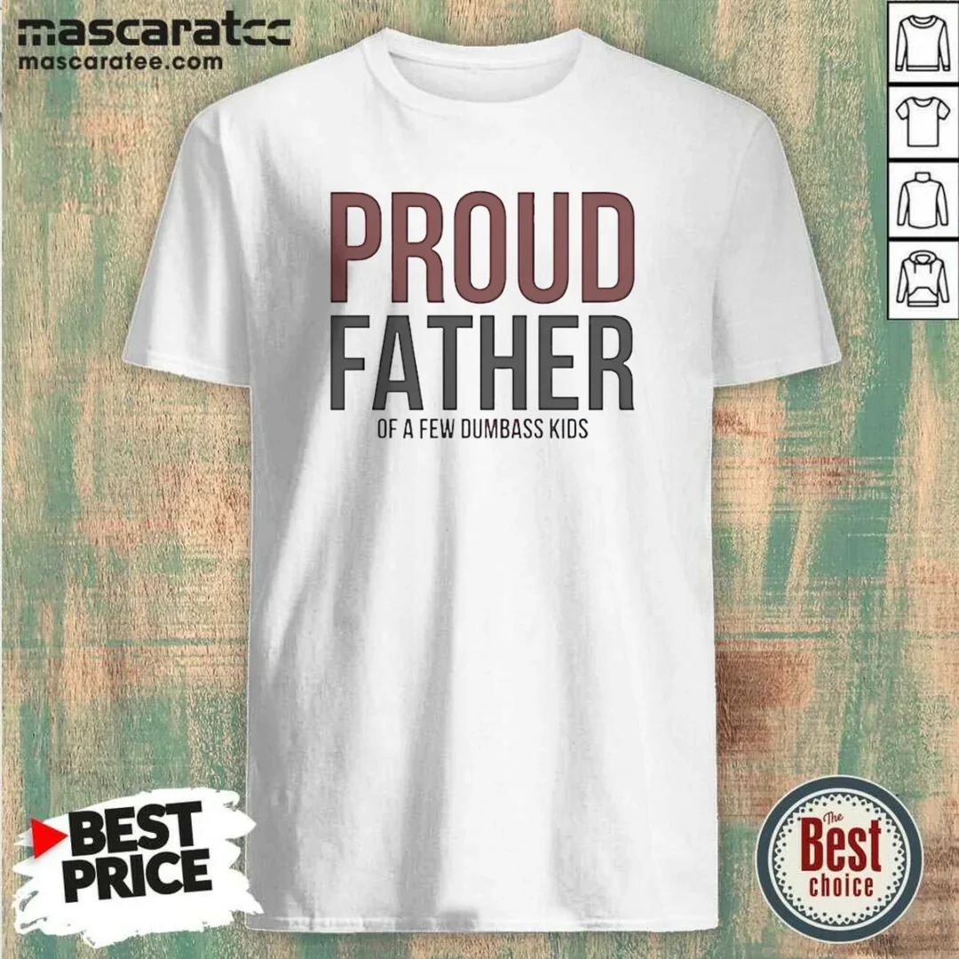 funny-proud-father-of-a-few-dumbass-kids-shirt-optimized Funny Proud Father Of A Few Dumbass Kids