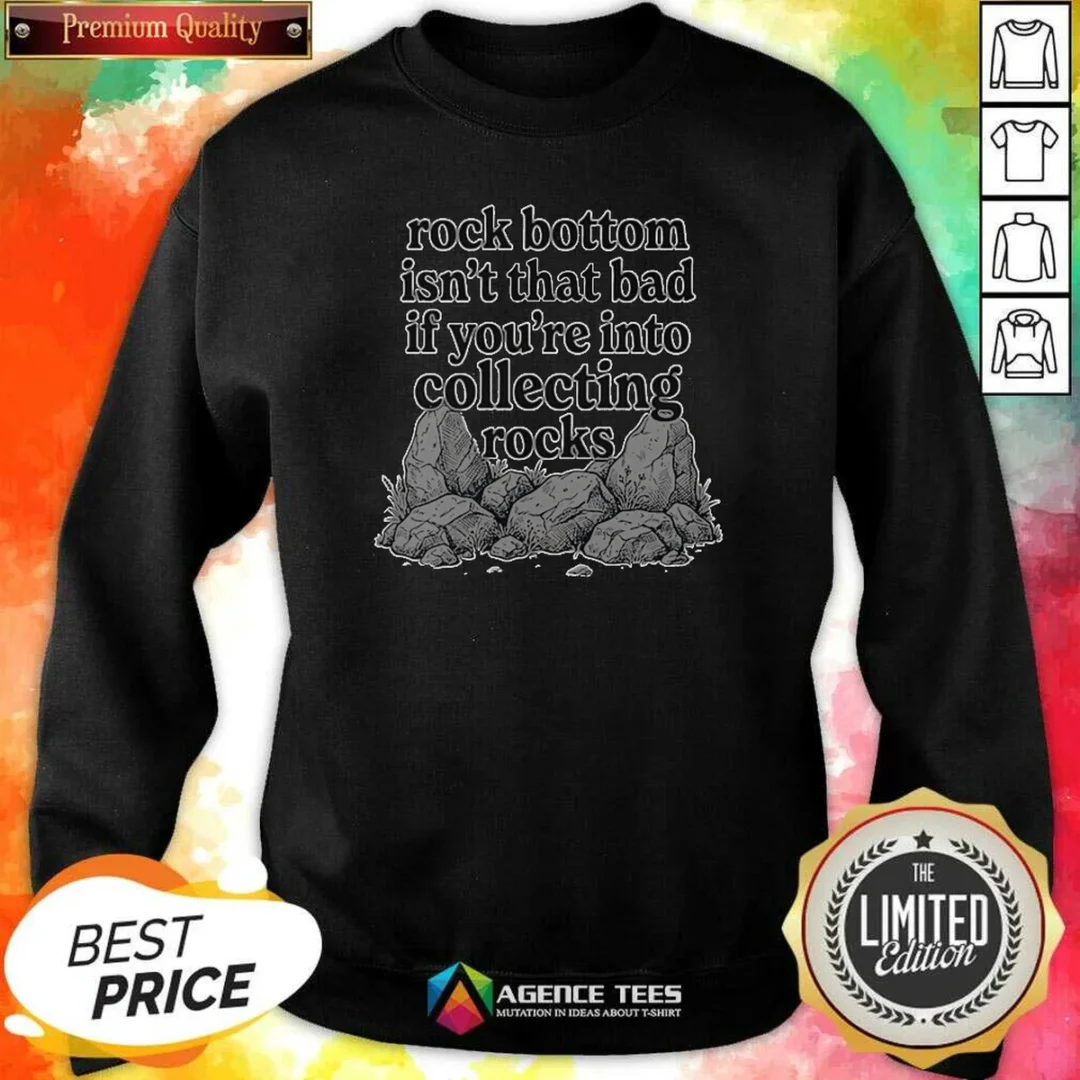 funny-rock-bottom-isn-t-that-bad-if-you-re-into-collecting-rocks-sweatshirt-sweatshirt-optimized Funny Rock Bottom Isn'T That Bad If You'Re Into Collecting Rocks Sweatshirt