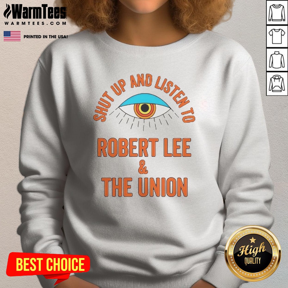 funny-shut-up-and-listen-to-robert-lee-and-the-union-sweatshirt Funny Shut Up And Listen To Robert Lee And The Union sweatshirt in dark gray, featuring bold white text across the chest