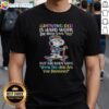 Funny Snoopy Growing Old Is Hard Work The Mind Says Yes But The Body Says What The Hell Are You Thinking Shirt featuring a humorous design.