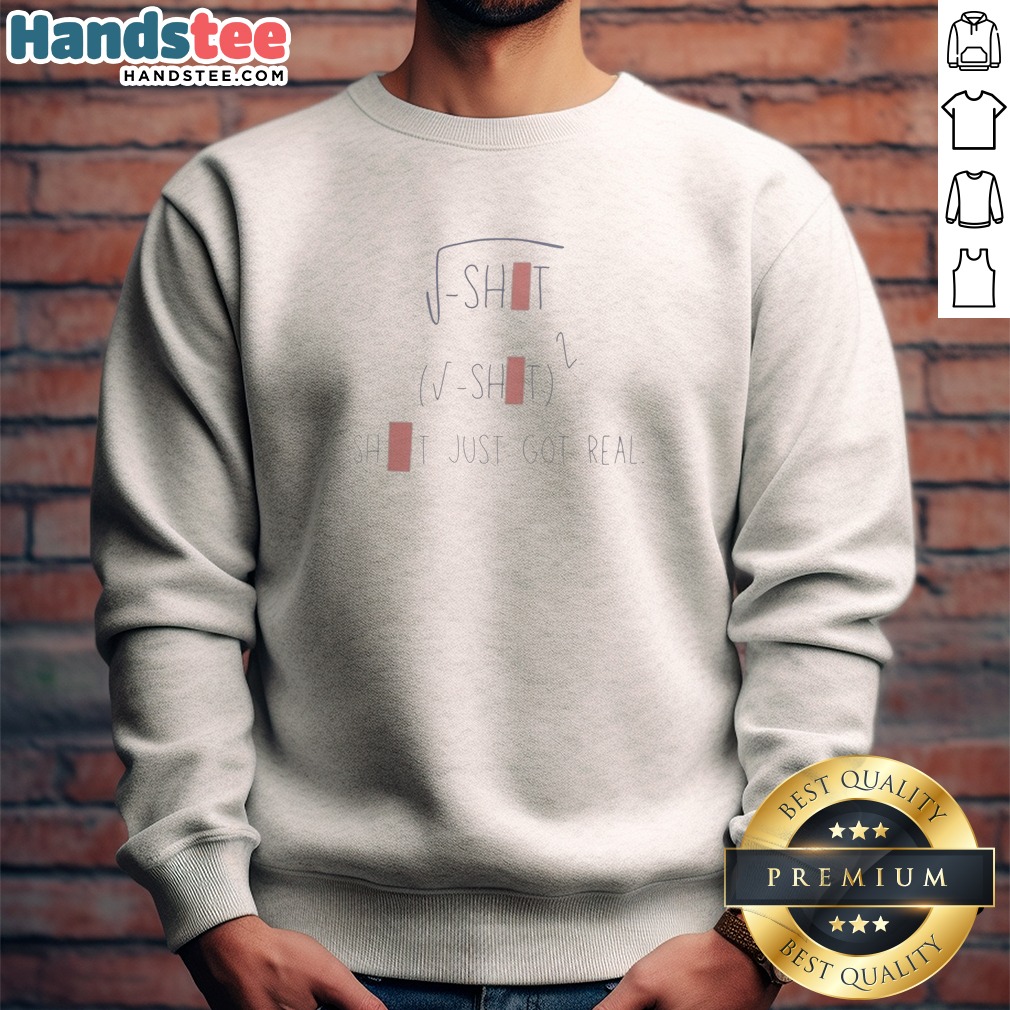 funny-sqrt-shit-sqrt-shit-2-shit-just-got-real-3-sweatshirt Funny Sqrt Shit (Sqrt Shit)2 Shit Just Got Real (3) Sweatshirt