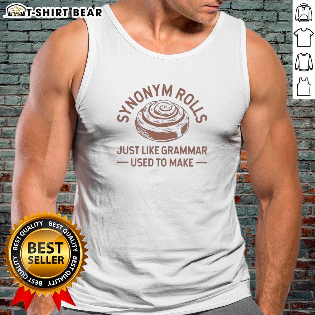funny-synonym-rolls-just-like-grammar-used-to-make-tank-top Funny Synonym Rolls Just Like Grammar Used To Make Tank Top