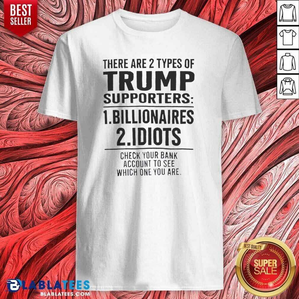 funny-there-are-2-types-of-trump-supporters-billionaires-and-idiots-shirt-optimized Funny There Are 2 Types Of Trump Supporters Billionaires And Idiots