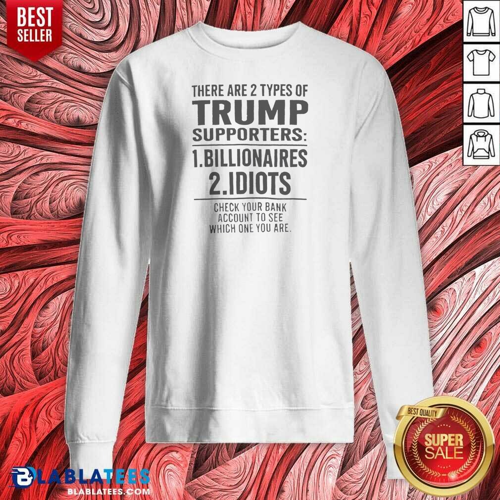funny-there-are-2-types-of-trump-supporters-billionaires-and-idiots-sweatshirt-sweatshirt-optimized Funny There Are 2 Types Of Trump Supporters Billionaires And Idiots Sweatshirt