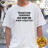 Funny Things Keep Happening That Make Me Want A Cigarette