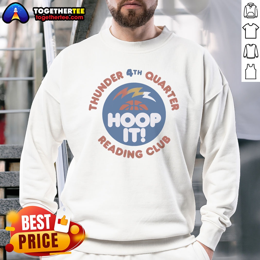 funny-thunder-4th-quarter-hoop-it-reading-club-oklahoma-city-thunder-basketball-sweatshirt Funny Thunder 4th Quarter Hoop It Reading Club Oklahoma City Thunder Basketball Sweatshirt on sweatshirt