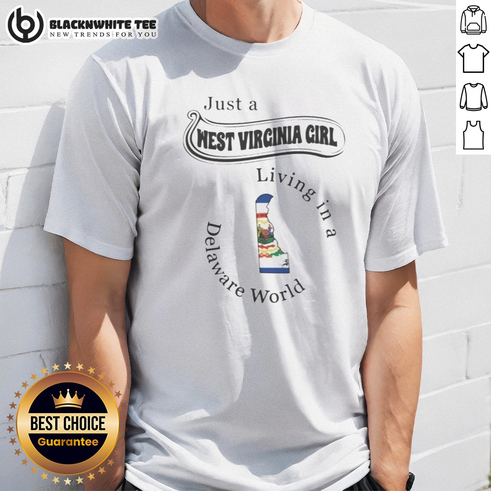 Funny To Just A West Virginia Girl Living In A Delaware World Shirt Funny To Just A West Virginia Girl Living In A Delaware World Shirt featuring bold text on a casual short-sleeve tee