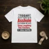 Funny Today I'M Not Gonna Be An Asshole I'M Gonna Be Nice Stop Laughing You Fuckers