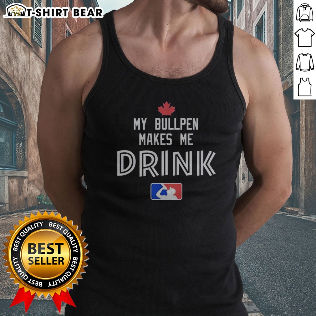 Funny Toronto Blue Jays My Bullpen Makes Me Drink Major League Baseball Tank top Funny Toronto Blue Jays My Bullpen Makes Me Drink Major League Baseball Tank top displayed on a wooden background