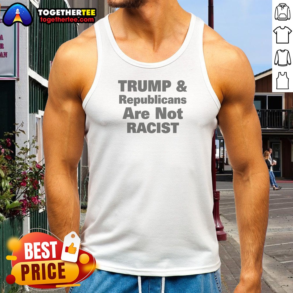 funny-trump-and-republicans-are-not-racist-tank-top Funny Trump And Republicans Are Not Racist Tank Top