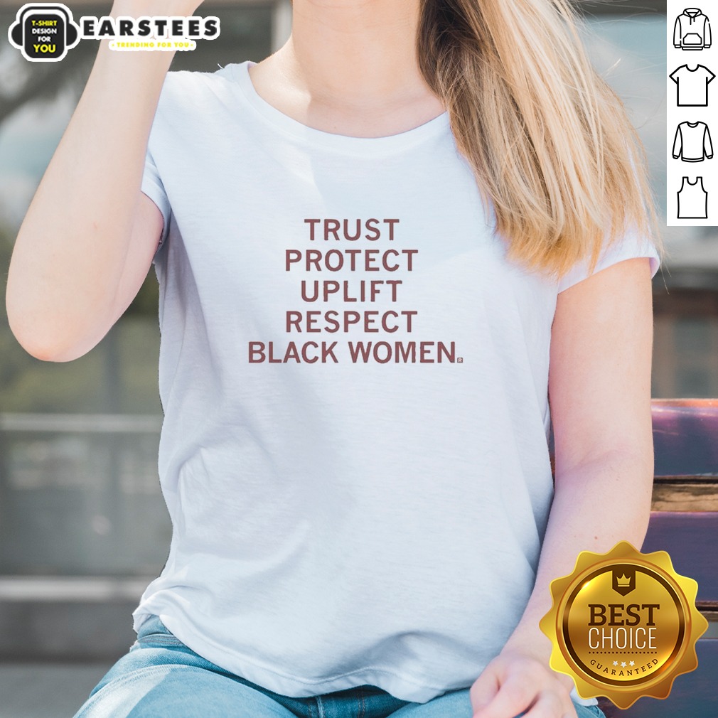 funny-trust-protect-uplift-respect-black-women-ladies-shirt Funny Trust Protect Uplift Respect Black Women Ladies Shirt