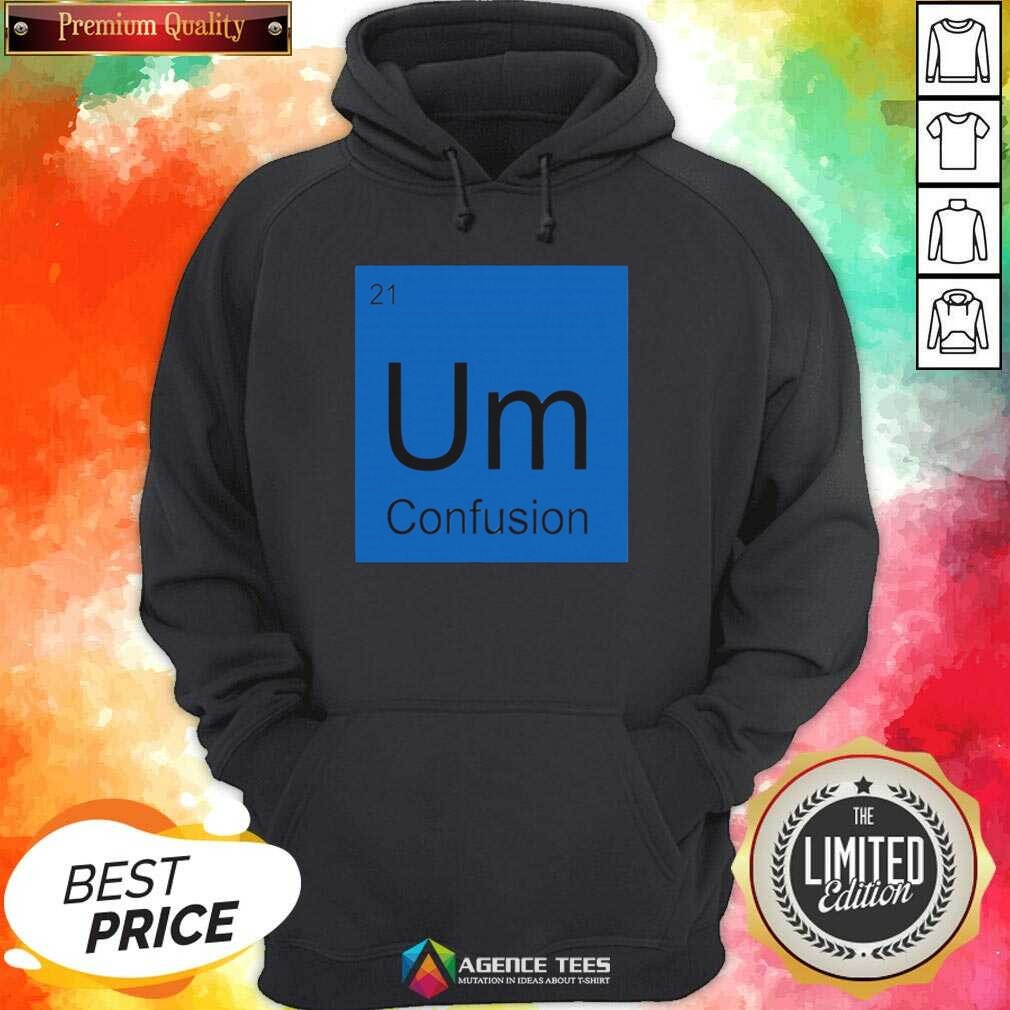 funny-um-element-of-confusion-periodic-table-science-hoodie-optimized Funny Um Element Of Confusion Periodic Table Science hoodie optimized for product display