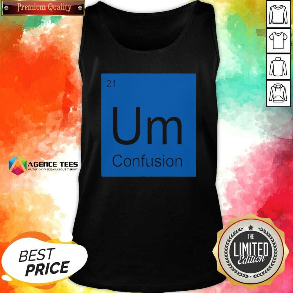 funny-um-element-of-confusion-periodic-table-science-tank-top-optimized Funny Um Element Of Confusion Periodic Table Science tank top optimized for showcasing vibrant colors and details