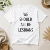 Funny We Should All Be Lesbians Quote