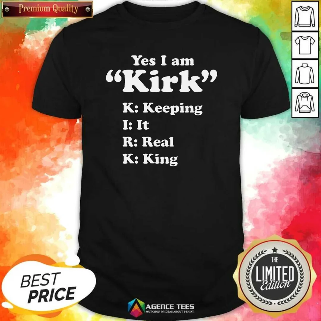 funny-yes-i-am-kirk-keeping-it-real-king-shirt-optimized Funny Yes I Am Kirk Keeping It Real King